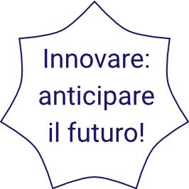 Innovare: anticipare il futuro!